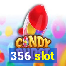 356 slot
